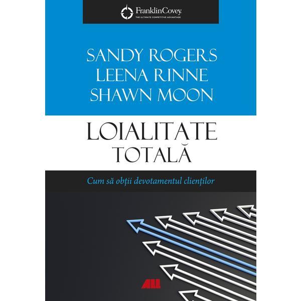 Loialitate totala - sandy rogers, leena rinne, shawn moon