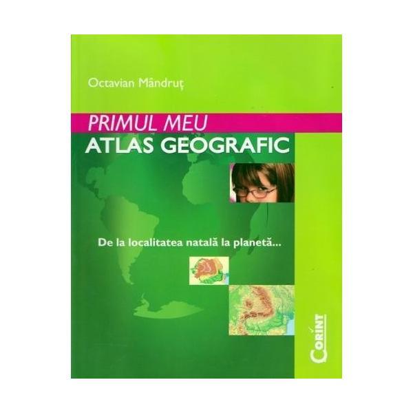 Primul meu atlas geografic - Octavian Mandrut, editura Corint