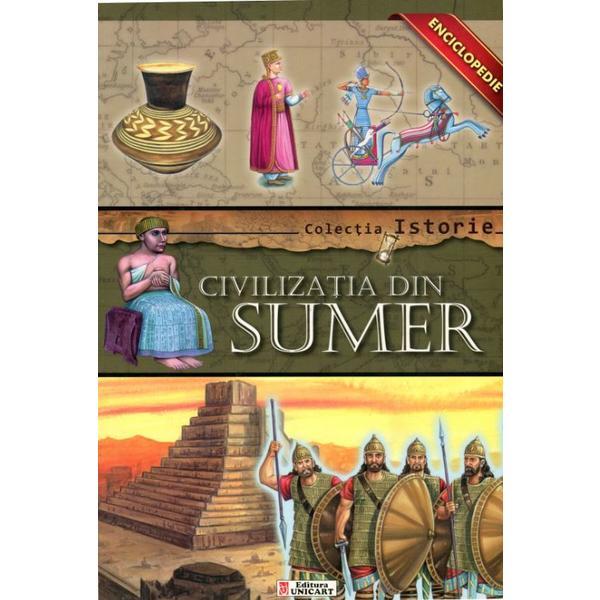 Colectia Istorie - Civilizatia din Sumer, editura Unicart