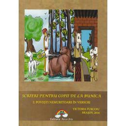 Scrieri pentru copii de la bunica - 2. Povesti nemuritoare in versuri - Victoria Furcoiu, editura Arco Iris