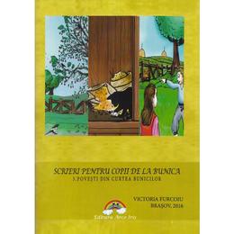 Scrieri pentru copii de la bunica - 3. Povesti din curtea bunicilor - Victoria Furcoiu, editura Arco Iris