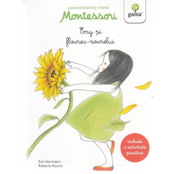 Povestioarele mele Montessori: Emy si florea-soarelui - Eve Herrmann, Roberta Rocchi, editura Gama