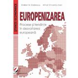 Europenizarea. Procese si tendinte in dezvoltarea europeana - Emilian M. Dobrescu, Mihai Vincentiu Ivan, editura Universitara