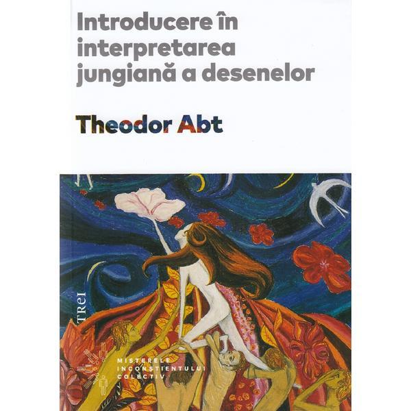 Introducere in interpretarea jungiana a desenelor - Theodor Abt, editura Trei