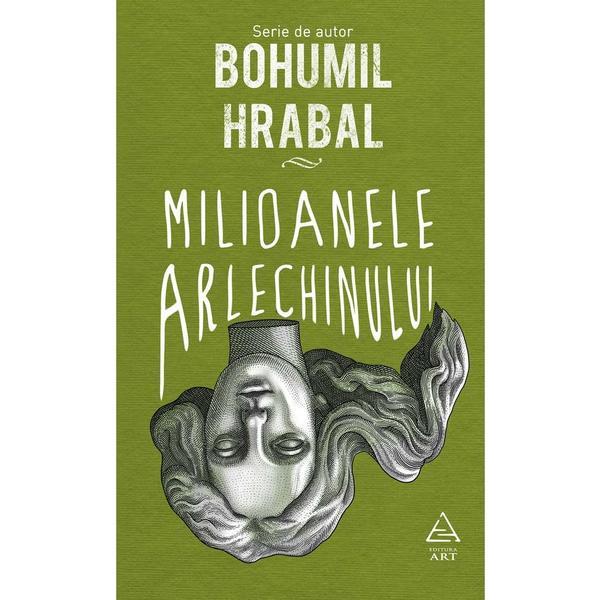 Milioanele arlechinului - Bohumil Hrabal, editura Grupul Editorial Art