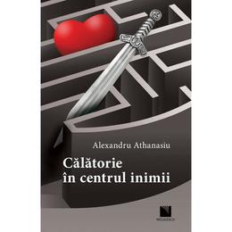 Calatorie in centrul inimii - Alexandru Athanasiu, editura Niculescu