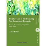 Twenty Years of (re)branding post-communist Romania - Alina Dolea, editura Institutul European