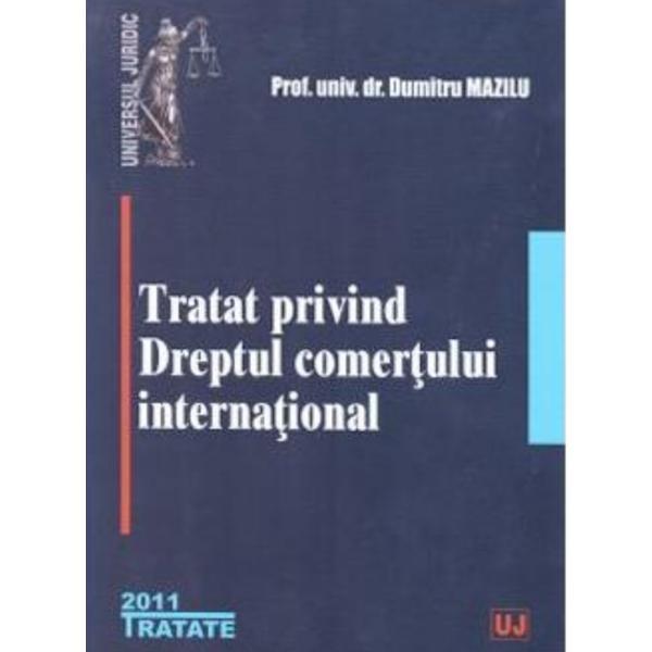 Tratat privind Dreptul comertului international - Dumitru Mazilu, editura Universul Juridic