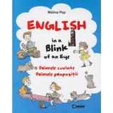 English in a blink of an eye. Primele cuvinte. Primele propozitii - Malina Pop, editura Corint
