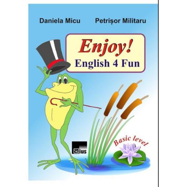 Enjoy! English 4 Fun - Daniela Micu, Petrisor Militaru, editura Aius