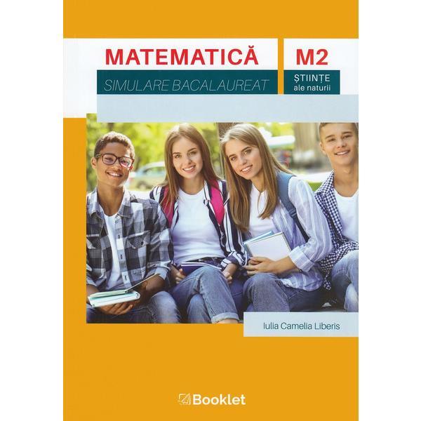 Matematica m2 stiinte ale anturii simulare bacalaureat - iulia camelia liberis