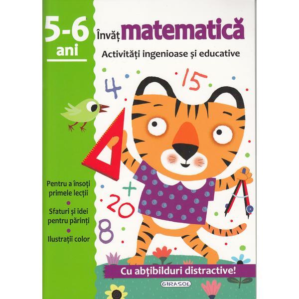 Activitati ingenioase si educative: Invat matematica 5-6 ani, editura Girasol