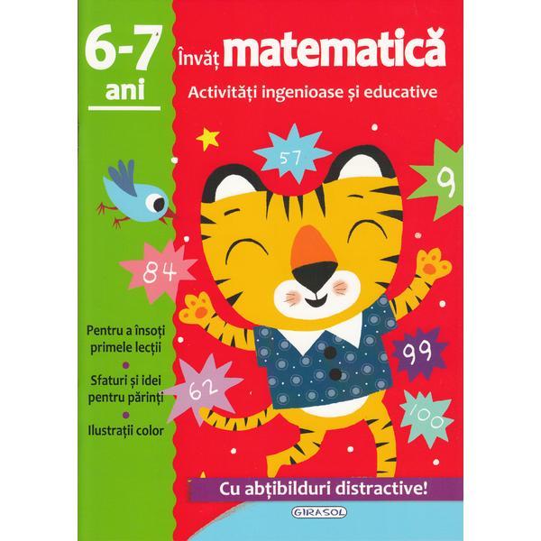 Activitati ingenioase si educative: Invat matematica 6-7 ani, editura Girasol