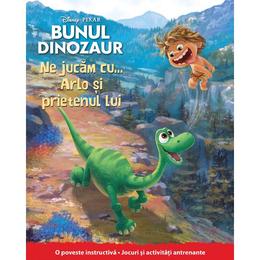 Disney Pixar - Bunul dinozaur - Ne jucam cu... Arlo si prietenul lui, editura Litera