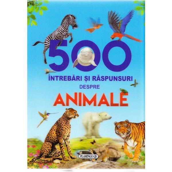 500 Intrebari si raspunsuri despre Animale, editura Flamingo