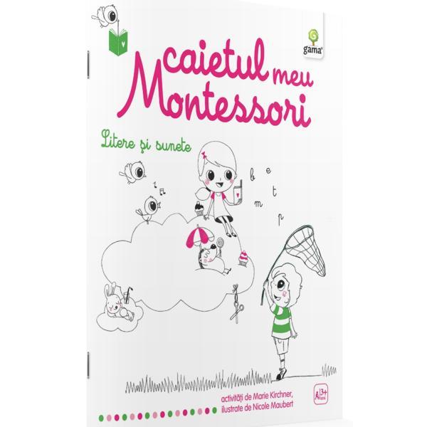 Litere si sunete: Caietul meu Montessori - Marie Kirchner 3 ani+, editura Gama