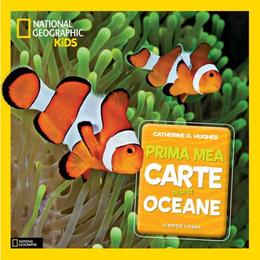 Prima mea carte despre oceane (National Geographic Kids) - Catherine D. Hughes, editura Litera