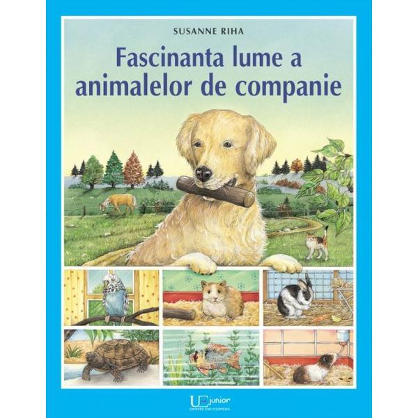 Fascinanta lume a animalelor de companie - Susanne Riha, editura Univers Enciclopedic