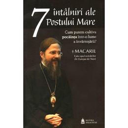 7 intalniri ale Postului Mare - Macarie, editura Felicitas