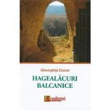 Hagealacuri balcanice - Gheorghita Ciocioi, editura Lumea Credintei