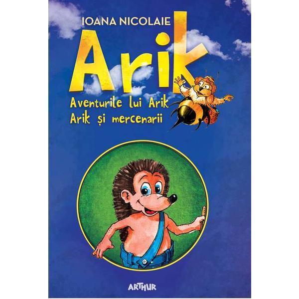 Aventurile lui Arik. Arik si mercenarii - Ioan Nicolaie, editura Grupul Editorial Art
