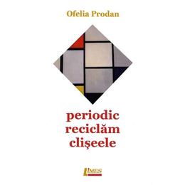 Periodic reciclam cliseele - Ofelia Prodan, editura Limes