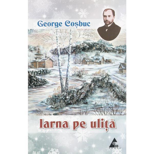 Iarna Pe Ulita George Cosbuc Editura Agora Esteto Ro