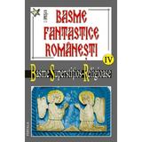 Basme fantastice romanesti IV (2 vol) - Basme superstitios - Religioase - I. Oprisan, editura Vestala