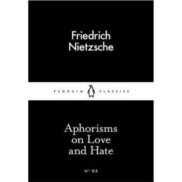 Aphorisms on Love and Hate - Friedrich Nietzsche