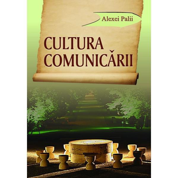 Cultura comunicarii - Alexei Palii, editura Epigraf