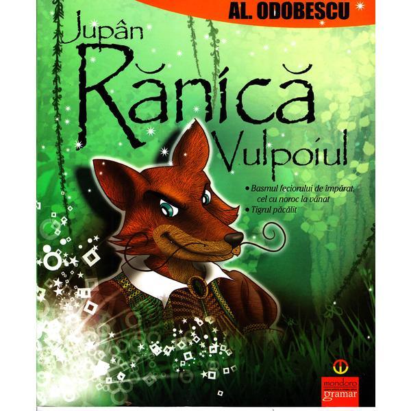 Jupan Ranica Vulpoiul - Alexandru Odobescu, editura Gramar