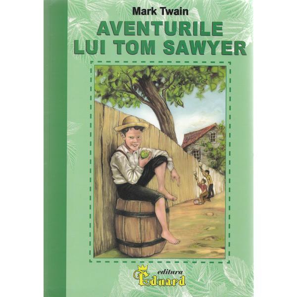 Rezumat Aventurile Lui Tom Sawyer Aventurile lui Tom Sawyer - Mark Twain, editura Eduard - Esteto.ro