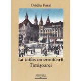 La taifas cu cronicarii Timisoarei - Ovidiu Forai, editura Ariergarda