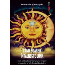 Cand soarele intalneste luna - Anamaria Gheorghiu, editura Stef