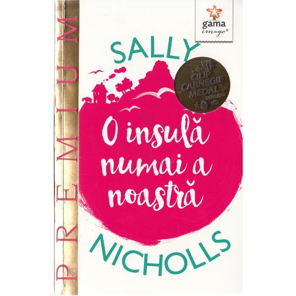 O insula numai a noastra - Sally Nicholls, editura Gama