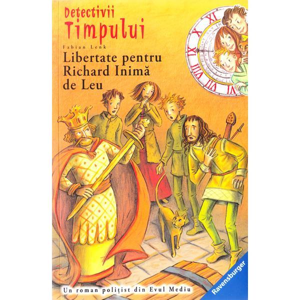 Detectivii timpului 14: Libertate pentru Richard Inima de Leu - Fabian Lenk, editura Ravensburger