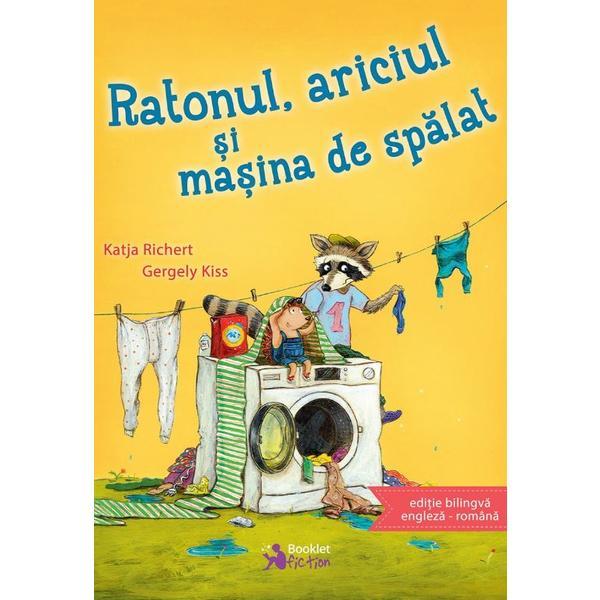 Ratonul, ariciul si masina de spalat - Katja Richert, Gergely Kiss, editura Booklet