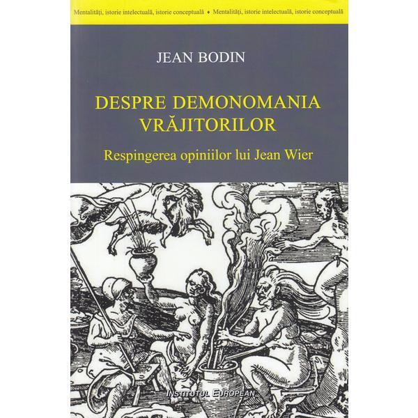 Despre demonomania vrajitoarelor - Jean Bodin, editura Institutul European