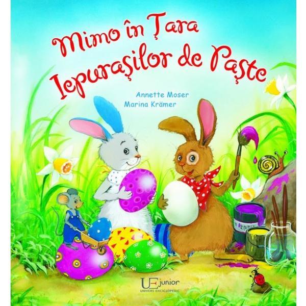 Mimo in Tara Iepurasilor de Paste - Annette Moser, Marina Kramer, editura Univers Enciclopedic