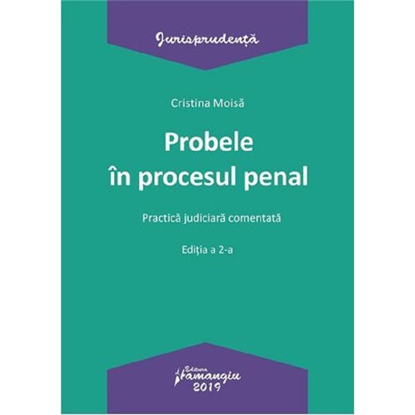 Probele in procesul penal. Practica judiciara comentata Ed.2 - Cristina Moisa, editura Hamangiu