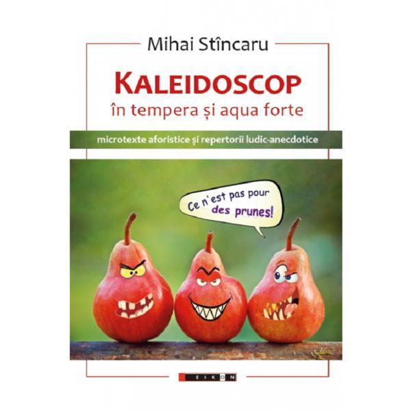 Kaleidoscop in tempera si aqua forte - Mihai Stincaru, editura Eikon