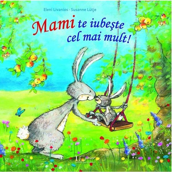 Mami te iubeste cel mai mult! - Eleni Livanios, Susanne Lutje, editura Univers Enciclopedic