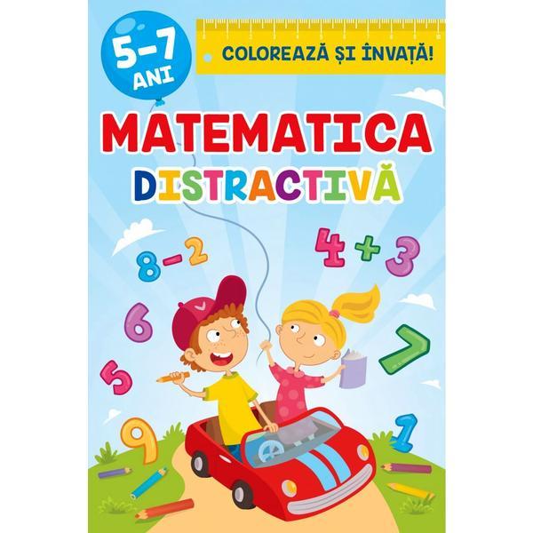 Matematica distractiva 5-7 ani. Coloreaza si invata! - Sveta Albu, editura Libelula