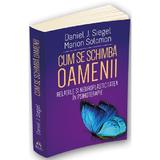 Cum se schimba oamenii - Daniel J. Siegel, Marion Solomon, editura Herald