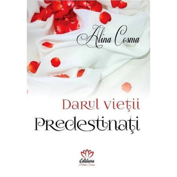 Darul vietii. Predestinati - Alina Cosma, editura Petale Scrise