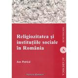 Religiozitatea si institutiile sociale in Romania - Ion Petrica, editura Institutul European