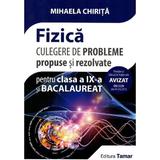 Fizica - Clasa 9 si bacalaureat. Culegere de probleme propuse si rezolvate - Mihaela Chirita, editura Tamar