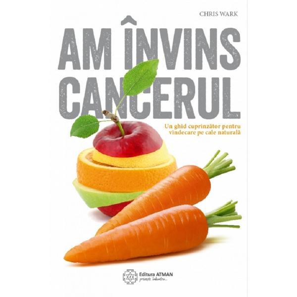 Am invins cancerul - Chris Wark, editura Atman