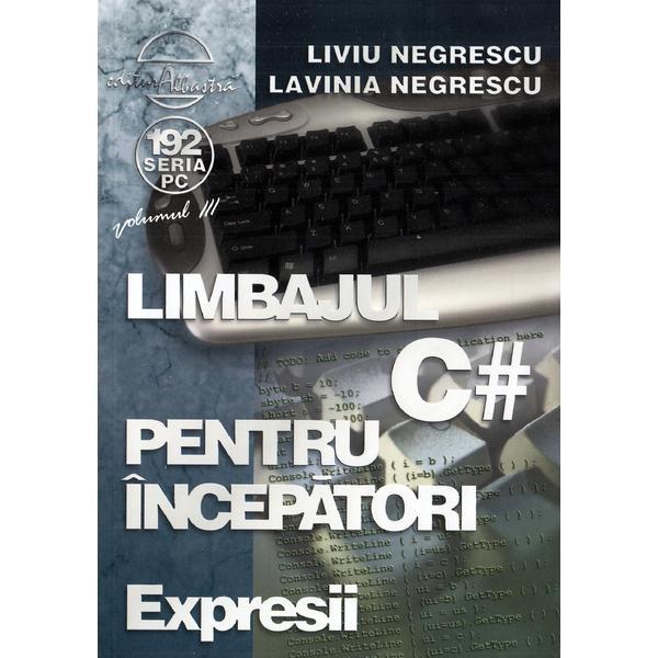 Limbajul C# pentru incepatori. Vol.3 - Liviu Negrescu, Lavinia Negrescu, editura Albastra