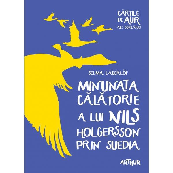 Minunata calatorie a lui Nils Holgersson prin Suedia - Selma Lagerlof, editura Grupul Editorial Art